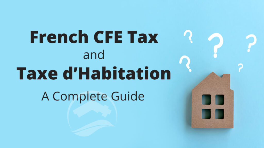 French Taxe Fonciere (CFE) and Taxe d’Habitation Full Guide
