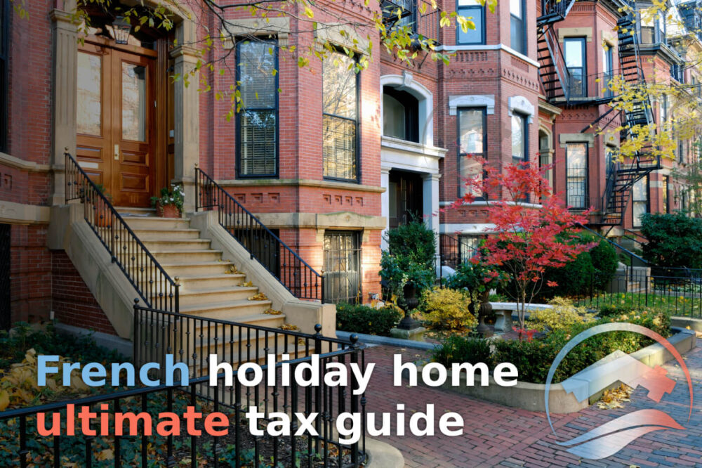 Own a holiday home in France? We made this ultimate tax guide for you!