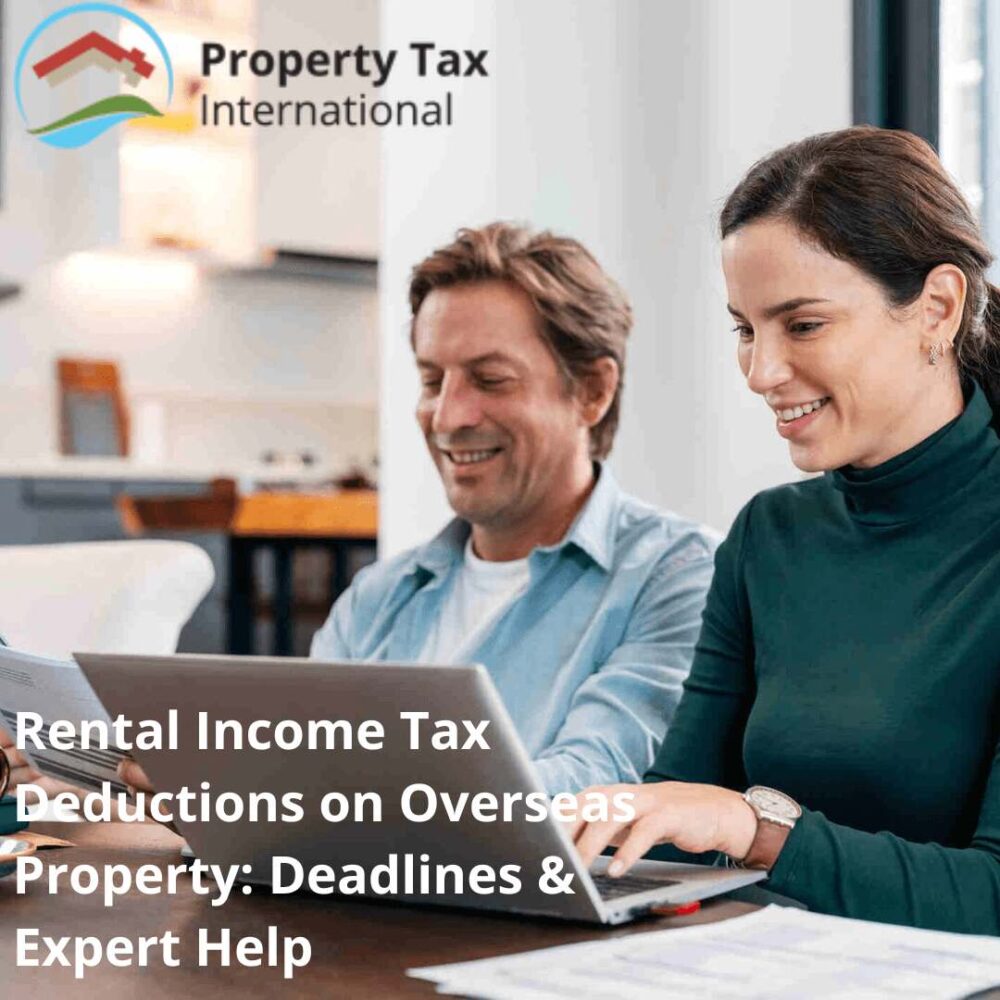 Rental Income Tax Deductions on Overseas Property: Deadlines & Expert Help