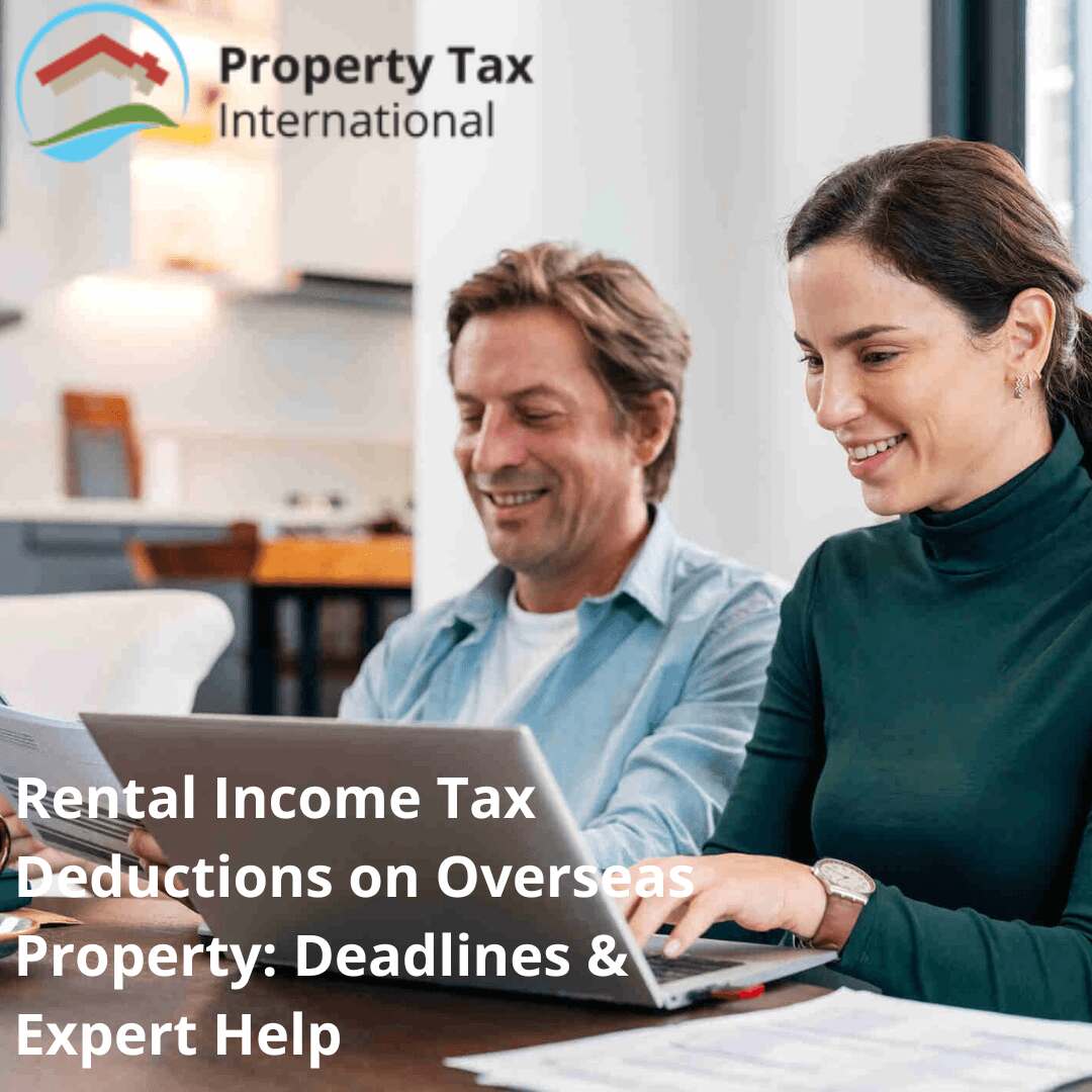Rental Income Tax Deductions on Overseas Property: Deadlines & Expert Help